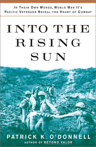 Into the Rising Sun: In Their Own Words, World War II’s Pacific Veterans Reveal the Heart of Combat